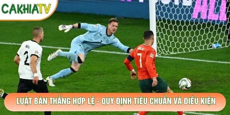 Luật Bàn Thắng Hợp Lệ - Quy Định Tiêu Chuẩn Và Điều Kiện